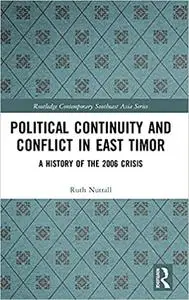 Political Continuity and Conflict in East Timor: A History of the 2006 Crisis