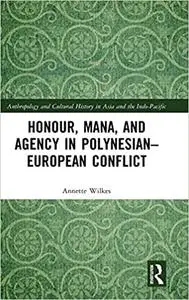 Honour, Mana, and Agency in Polynesian-European Conflict