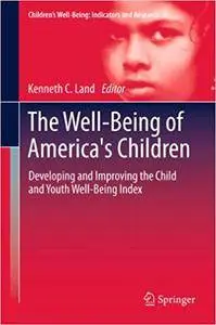 The Well-Being of America's Children: Developing and Improving the Child and Youth Well-Being Index (Repost)