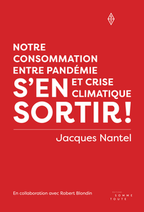 S'en sortir! Notre consommation entre pandémie et crise climatique - Jacques Nantel