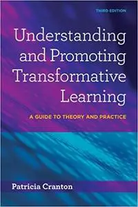 Understanding and Promoting Transformative Learning: A Guide to Theory and Practice Ed 3