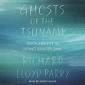 Ghosts of the Tsunami: Death and Life in Japan's Disaster Zone [Audiobook]