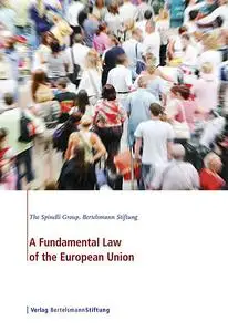 «A Fundamental Law of the European Union» by Bertelsmann Stiftung, The Spinelli Group