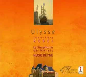Hugo Reyne, La Simphonie du Marais - Jean-Féry Rebel: Ulysse (2007)