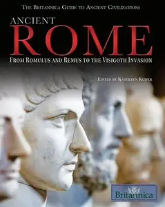 Ancient Rome: From Romulus and Remus to the Visigoth Invasion
