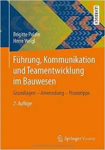 Führung, Kommunikation und Teamentwicklung im Bauwesen: Grundlagen - Anwendung - Praxistipps, Auflage: 2