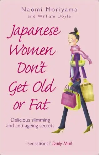 Japanese Women Don't Get Old or Fat: Secrets of My Mother's Tokyo Kitchen