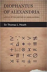 Diophantus of Alexandria - A Study in the History of Greek Algebra Ed 2