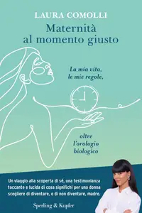 Maternità al momento giusto - Laura Comolli