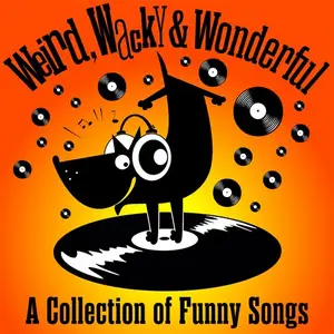 VA - Weird, Wacky & Wonderful A Collection of Funny Songs (2024)