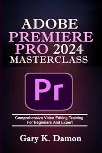 Adobe Premiere Pro 2024 Masterclass