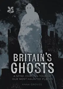 Britain’s Ghosts: A Spine-Chilling Tour of Our Most Haunted Places (National Trust)