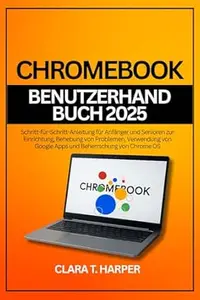 Chromebook Benutzerhandbuch 2025: Schritt-für-Schritt-Anleitung für Anfänger und Senioren zur Einrichtung, Behebung von