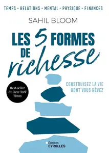 Sahil Bloom, "Les 5 formes de richesse: Construisez la vie dont vous rêvez"