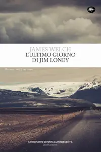 James Welch - L’ultimo giorno di Jim Loney