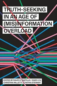 Truth-Seeking in an Age of (Mis)Information Overload