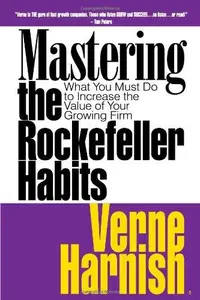 Mastering the Rockefeller Habits: What You Must Do to Increase the Value of Your Growing Firm