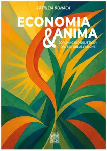 Economia & Anima. Coaching Econolistico dal sentire all'azione - Patrizia Bonaca