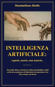 INTELLIGENZA ARTIFICIALE: capirla, usarla, non temerla.