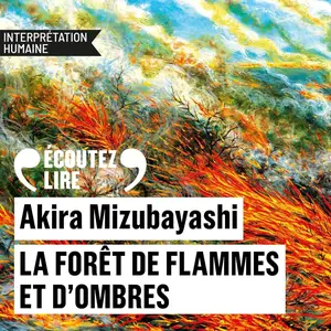 Akira Mizubayashi, "La forêt de flammes et d'ombres"