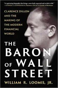 The Baron of Wall Street: Clarence Dillon and the Making of the Modern Financial World