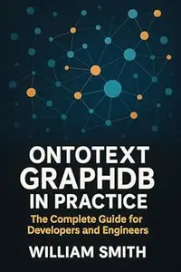 Ontotext GraphDB in Practice: The Complete Guide for Developers and Engineers