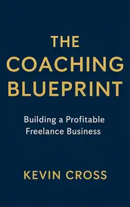 The Coaching Blueprint: Building a Profitable Freelance Business