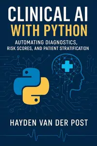 Clinical AI with Python: Automating Diagnostics, Risk Scores, and Patient Stratification