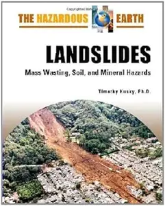 Landslides: Mass Wasting, Soil, and Mineral Hazards (The Hazardous Earth)