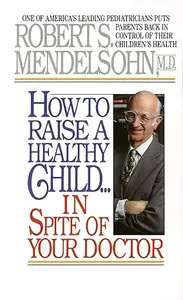 How to Raise a Healthy Child in Spite of Your Doctor (Repost)