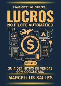 Lucros no Piloto Automático: Guia Definitivo de Vendas com Google Ads (Portuguese Edition)
