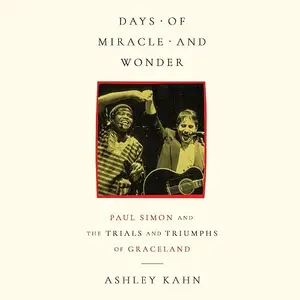 Days of Miracle and Wonder: Paul Simon and the Trials and Triumphs of Graceland [Audiobook]
