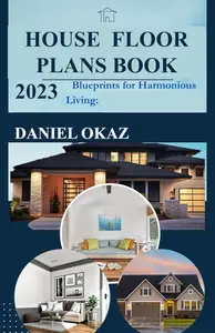 House Floor Plan Book 2023: Blueprints for Harmonious Living