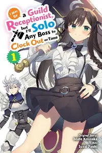 Yen Press-I May Be a Guild Receptionist but I ll Solo Any Boss to Clock Out on Time Vol 01 manga 2023 Retail Comic