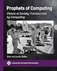 Prophets of Computing: Visions of Society Transformed by Computing (ACM Books)