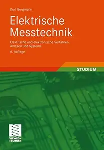 Elektrische Messtechnik: Elektrische und elektronische Verfahren, Anlagen und Systeme