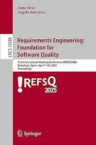 Requirements Engineering: Foundation for Software Quality: 31st International Working Conference, REFSQ 2025, Barcelona,
