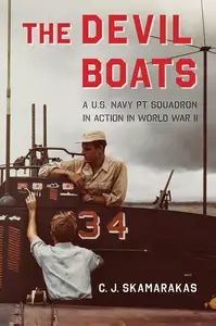 The Devil Boats: A U.S. Navy PT Squadron in Action in World War II