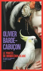 Olivier Barde-Cabuçon, "Le procès du rhinocéros blanc: Une enquête du commissaire aux morts étranges"
