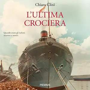 «L'ultima crociera: Quando erano gli italiani stranieri e nemici» by Chiara Clini
