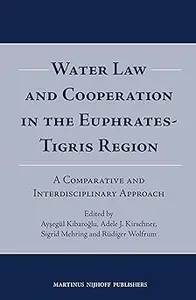 Water Law and Cooperation in the Euphrates-Tigris Region: A Comparative and Interdisciplinary Approach