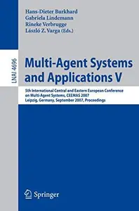 Multi-Agent Systems and Applications V: 5th International Central and Eastern European Conference on Multi-Agent Systems, CEEMA