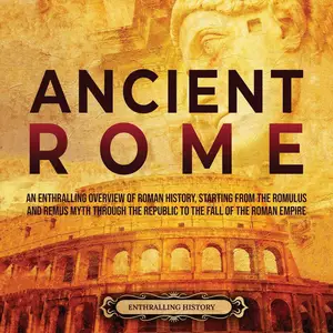 Ancient Rome: An Enthralling Overview of Roman History, Starting from the Romulus and Remus Myth