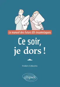 Ce soir, je dors ! Le manuel des futurs EX-insomniaques - Frédéric Collecchia