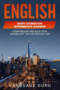 English Short Stories for Intermediate Learners: Learn English and Build Your Vocabulary the Fun and Easy Way