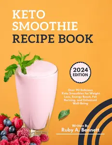 Keto Smoothie Recipe Book: Over 90 Delicious Keto Smoothies for Weight Loss