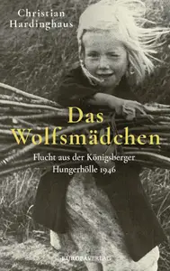 Das Wolfsmädchen: Flucht aus der Königsberger Hungerhölle 1946 (German Edition)