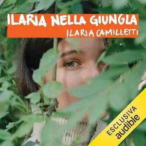 «Ilaria nella giungla» by Ilaria Camilletti