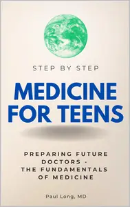 Medicine for Teens Step by Step: Preparing Future Doctors - The Fundamentals of Medicine
