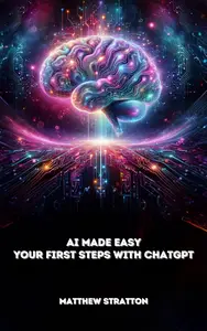 A.I. Made Easy: Your First Steps with ChatGPT